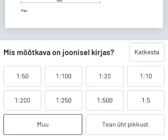 Küsimus „Mis mõõtkava on joonisel kirjas?“ ja valikud 1:50, 1:100 ning teised mõõtkavad.